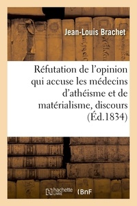 Jean-Louis Brachet - Réfutation de l'opinion qui accuse les médecins d'athéisme et de matérialisme, discours inaugural - Académie royale des sciences, arts et belles-lettres de Lyon.