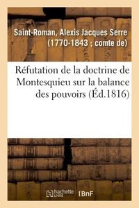 Réfutation de la doctrine de Montesquieu sur la balance des pouvoirs et aperçus sur des questions