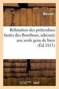  Messier - Réfutation des prétendues fautes des Bourbons, adressée aux seuls gens de bien, le 26 mai 1815.