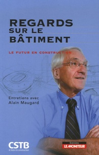 Alain Maugard - Regards sur le bâtiment - Le futur en construction.