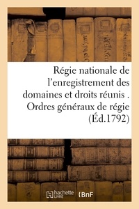  Hachette BNF - Régie nationale de l'enregistrement des domaines et droits réunis . Ordres généraux de régie..