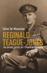 Taline Ter Minassian - Reginald Teague-Jones - Au service secret de l'Empire britannique.