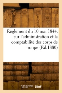  Collectif - Règlement du 10 mai 1844, sur l'administration et la comptabilité des corps de troupe.