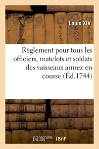 Règlement pour tous les officiers, matelots et soldats des vaisseaux armez en course