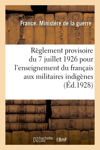 Ministère de la guerre France. - Règlement provisoire du 7 juillet 1926 pour l'enseignement du français aux militaires indigènes.