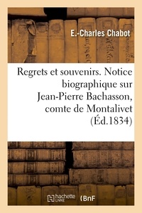  Hachette BNF - Regrets et souvenirs. Notice biographique sur Jean-Pierre Bachasson, comte de Montalivet.