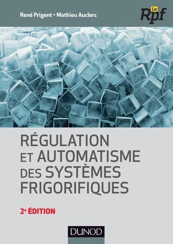 René Prigent et Mathieu Auclerc - Régulation et automatisme des systèmes frigorifiques.