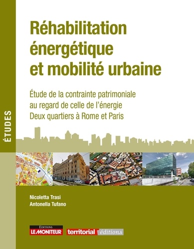 Réhabilitation énergétique et mobilité urbaine. Etude de la contrainte patrimoniale au regard de celle de l'énergie - Deux quartiers à Rome et Paris