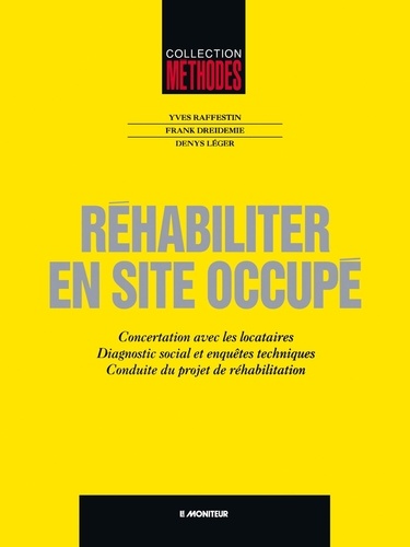 Denys Léger et Yves Raffestin - Réhabiliter en site occupé - Concertation avec les locataires, diagnostic social et enquêtes techniques, conduite du projet de réhabilitation.