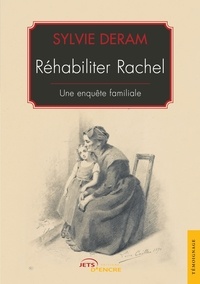 Sylvie Deram - Réhabiliter Rachel - Une enquête familiale.