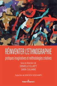 Denielle Elliott et Dara Culhane - Réinventer l'ethnographie - Pratiques imaginatives et méthodologies créatives.