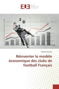 Zan clément De - Réinventer le modèle économique des clubs de football Français.