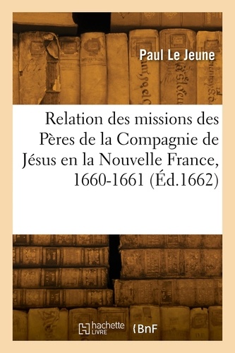 Jeune paul Le - Relation de ce qui s'est passé aux missions des Pères de la Compagnie de Jésus.