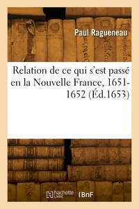  Ragueneau-p - Relation de ce qui s'est passé en la Nouvelle France, 1651-1652.