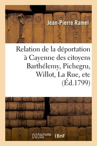 Jean-Pierre Ramel - Relation de la déportation à Cayenne des citoyens Barthélemy, Pichegru, Willot, La Rue, etc..