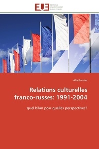 Alla Bouvier - Relations culturelles franco-russes: 1991-2004 - quel bilan pour quelles perspectives?.
