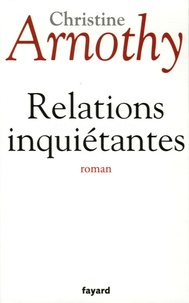 Christine Arnothy - Relations inquiétantes.