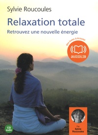 Sylvie Roucoulès Picat - Relaxation totale, retrouvez une nouvelle énergie. 1 CD audio