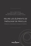 Gwenaëlle Aubry et Luc Brisson - Relire les Eléments de théologie de Proclus - Réceptions, interprétations antiques et modernes.