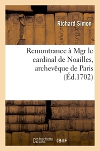 Richard Simon - Remontrance à Mgr le cardinal de Noailles, archevêque de Paris - sur son ordonnance portant condamnation de la traduction du Nouveau Testament imprimé à Trevoux.