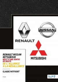 Claude Patfoort - Renault - Nissan - Mitsubishi de l'alliance  à la mésalliance - Récit d'une sortie de route.