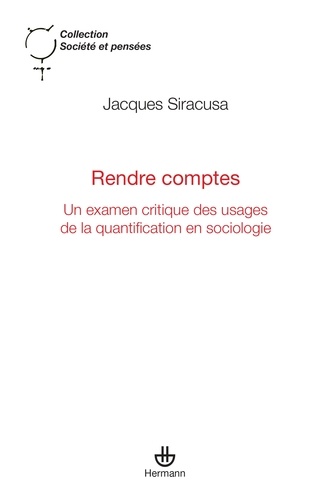 Jacques Siracusa - Rendre comptes - Un examen critique des usages de la quantification en sociologie.