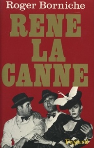 Roger Borniche - René la Canne - La pathétique partie d'échecs entre un cerveau du banditisme et un policier plein d'imagination.