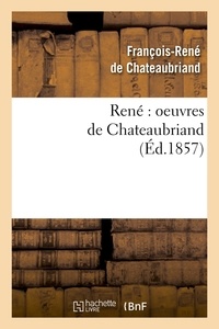 François-René de Chateaubriand - René : oeuvres de Chateaubriand (Éd.1857).