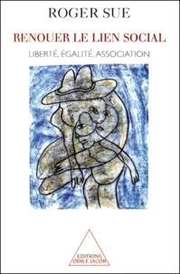 Renouer le lien social. Liberté, égalité, association