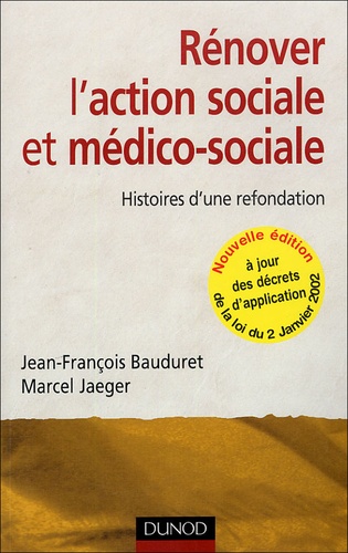 Jean-François Bauduret et Marcel Jaeger - Rénover l'action socialeet médico-sociale - Histoires d'une refondation.