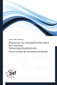 Sonia Chikh M'hamed - Repenser la compétitivité dans les réseaux interorganisationnels - Prise en compte des dimensions territoriales.