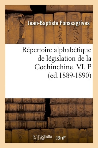 Répertoire alphabétique de législation de la Cochinchine. VI. P (ed.1889-1890)