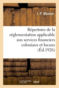 Répertoire analytique de la réglementation applicable aux services financiers coloniaux et locaux