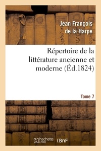 Jean-François de La Harpe - Répertoire de la littérature ancienne et moderne. T7.