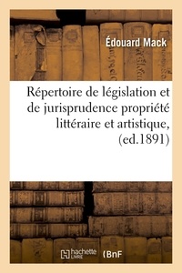 Édouard Mack - Répertoire de législation et de jurisprudence propriété littéraire et artistique, (ed.1891).