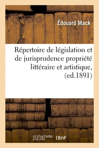 Répertoire de législation et de jurisprudence propriété littéraire et artistique, (ed.1891)