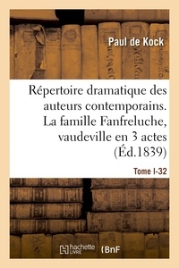 Paul Kock - Répertoire dramatique des auteurs contemporains. Tome I-32 - La famille Fanfreluche, vaudeville en 3 actes.