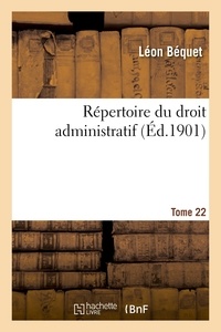 Léon Béquet - Répertoire du droit administratif - Tome 22.