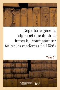 Répertoire général alphabétique du droit français Tome 21