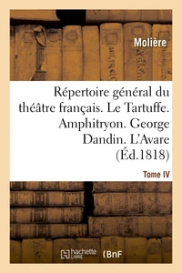 Répertoire général du théâtre français. Tome IV. Le Tartuffe. Amphitryon. George Dandin. L'Avare