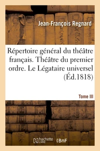 Répertoire général du théâtre français. Théâtre du premier ordre. Regnard. Tome III