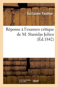 Guillaume Pauthier - Réponse à l'examen critique de M. Stanislas Julien - inséré dans le numéro de mai 1841 du Journal asiatique.