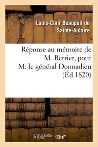 Louis-Clair Beaupoil Sainte-Aulaire (de) - Réponse au mémoire de M. Berrier, pour M. le général Donnadieu.