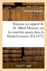 Réponse au rapport de M. Alfred Monnet, sur les marchés passés dans la Haute-Garonne
