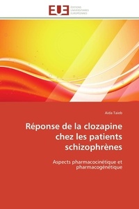 Aida Taieb - Réponse de la clozapine chez les patients schizophrènes - Aspects pharmacocinétique et pharmacogénétique.