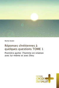Réponses chrétiennes à quelques questions  tome 1