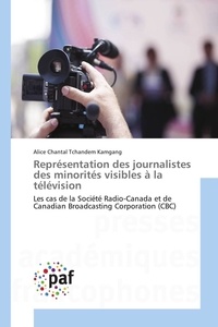 Alice Chantal Tchandem Kamgang - Représentation des journalistes des minorités visibles à la télévision - Les cas de la Société Radio-Canada et de Canadian Broadcasting Corporation (CBC).