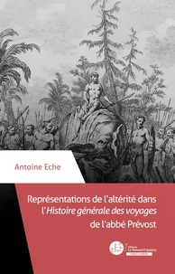 Antoine Eche - Représentations de l'alterité dans l'Histoire générale des voyages - Traduction, réécriture et illustrations.