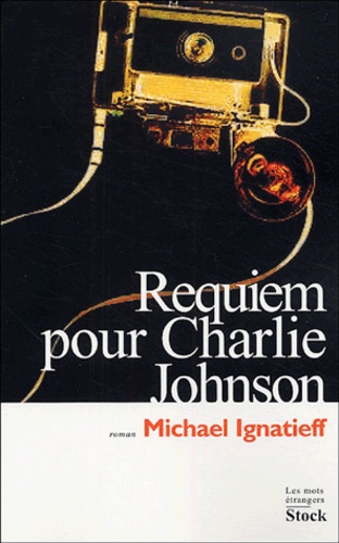 Michael Ignatieff - Requiem pour Charlie Johnson.