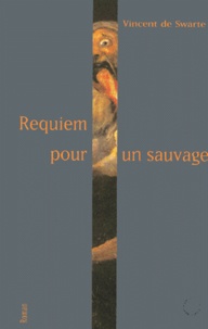 Vincent de Swarte - Requiem pour un sauvage.